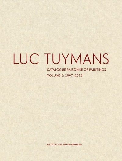 Cover for Luc Tuymans · Luc Tuymans Catalogue Raisonne of Paintings: Volume 3 (Innbunden bok) (2019)