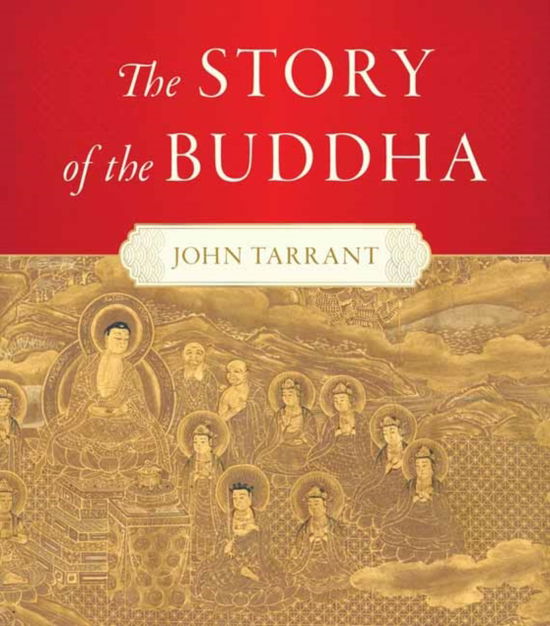 John Tarrant · Story of the Buddha,The (Hardcover Book) (2024)