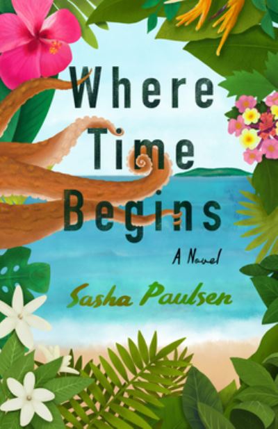 Cover for Sasha Paulsen · Where Time Begins: A Novel (Paperback Book) (2022)
