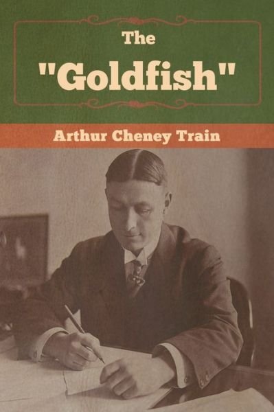 Cover for Arthur Cheney Train · The &quot;Goldfish&quot; (Paperback Book) (2020)
