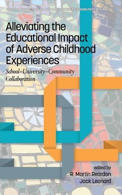 Cover for Alleviating the Educational Impact of Adverse Childhood Experiences: School-University-Community Collaboration - Current Perspectives on School / University / Community Research (Hardcover Book) (2020)