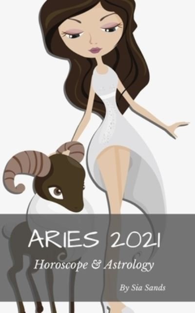 Cover for Sia Sands · Aries 2021 Horoscope &amp; Astrology (Paperback Book) (2019)