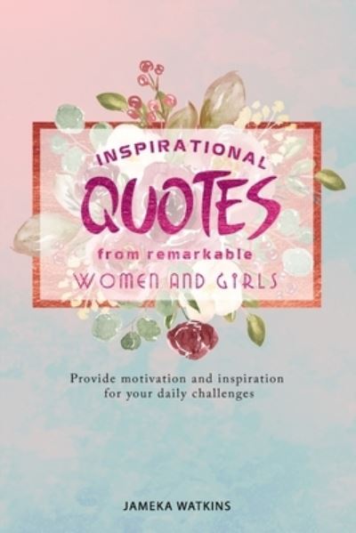 Cover for Jameka Watkins · Inspirational quotes from remarkable women and girls (Paperback Book) (2020)