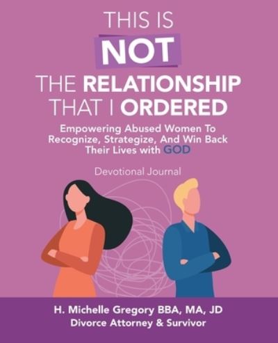 Cover for H. Michelle Gregory BBA M A JD · This Is Not the Relationship That I Ordered (Book) (2023)