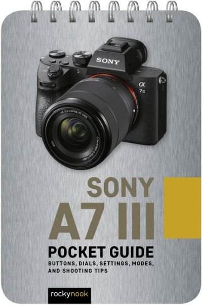 Cover for Rocky Nook · Sony a7 III: Pocket Guide: Buttons, Dials, Settings, Modes, and Shooting Tips (Spiralbog) (2019)