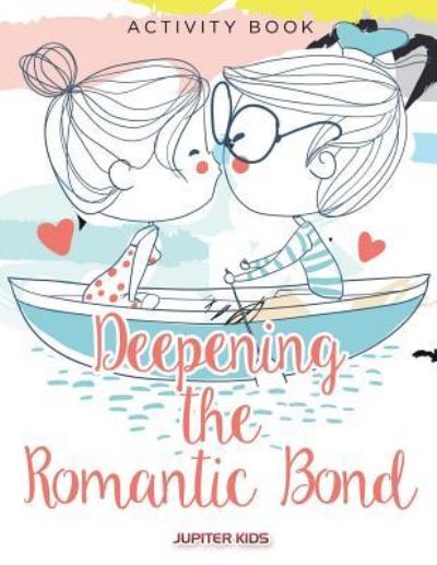 Cover for Jupiter Kids · Deepening the Romantic Bond Activity Book (Paperback Book) (2016)