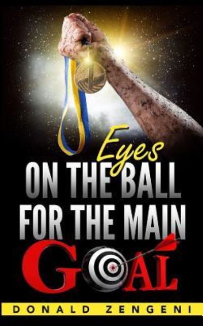Cover for Donald Zengeni · Eyes On the Ball, for the Main Goal (Paperback Book) (2016)