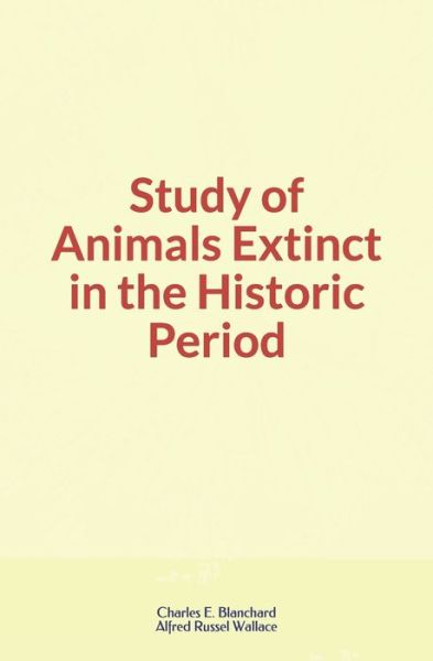 Cover for Alfred Russel Wallace · Study of Animals Extinct in the Historic Period (Paperback Book) (2019)