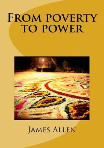 From poverty to power - James Allen - Books - Createspace Independent Publishing Platf - 9781718887138 - May 9, 2018