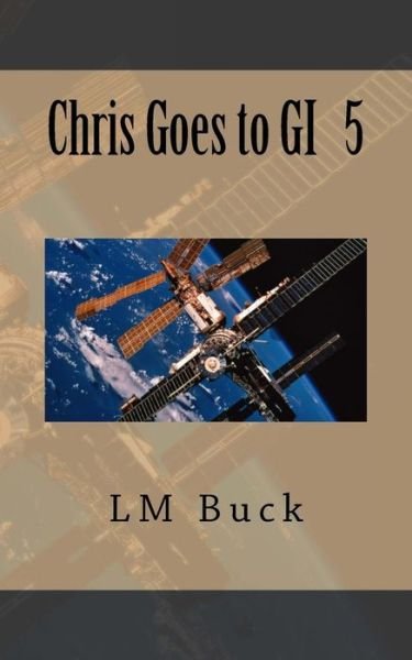 Cover for LM Buck · Chris Goes to GI (Paperback Book) (2018)