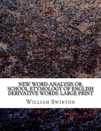 Cover for William Swinton · New Word-Analysis Or, School Etymology of English Derivative Words (Paperback Book) (2018)