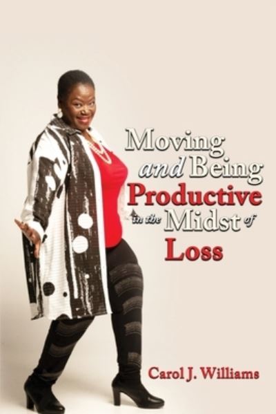 Cover for Carol Williams · Moving and Being Productive in the Midst of Loss (Pocketbok) (2021)