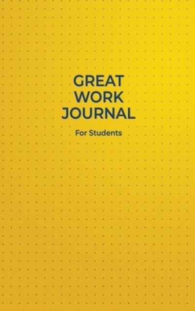 Cover for Amanda J. Crowell · Great Work Journal For Students (Hardcover Book) (2022)