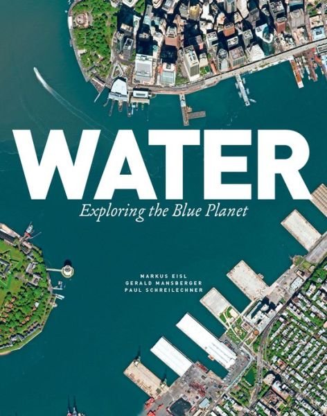 Water: Exploring the Blue Planet - Markus Eisl - Bücher - Firefly Books Ltd - 9781770858138 - 1. Dezember 2016
