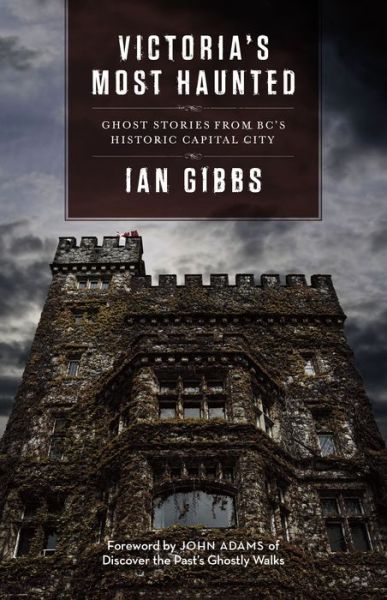 Cover for Ian Gibbs · Victoria's Most Haunted: Ghost Stories from BC's Historic Capital City (Taschenbuch) (2017)