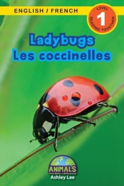 Cover for Ashley Lee · Ladybugs / Les coccinelles: Bilingual (English / French) (Anglais / Francais) Animals That Make a Difference! (Engaging Readers, Level 1) - Animals That Make a Difference! Bilingual (English / French) (Anglais / Francais) (Paperback Bog) [Large type / large print edition] (2021)