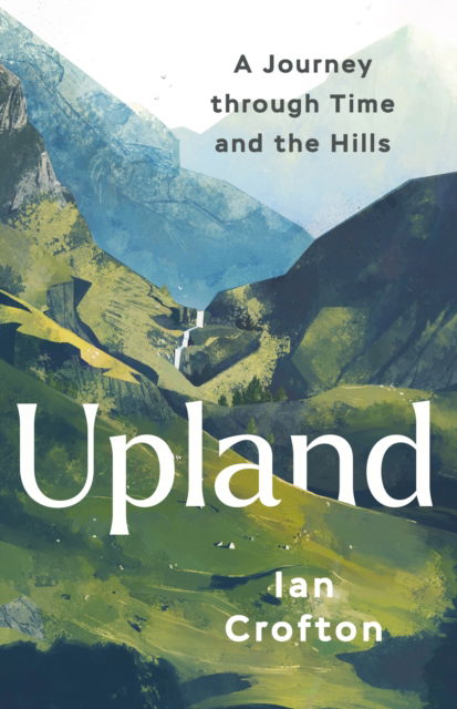 Cover for Ian Crofton · Upland: A Journey through Time and the Hills (Hardcover Book) (2025)