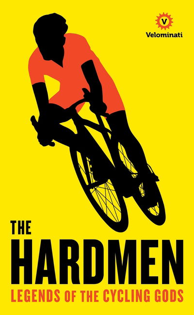 Cover for The Velominati · The Hardmen: Legends of the Cycling Gods (Paperback Book) [Main edition] (2018)