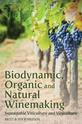 Cover for Karlsson, Britt and Per · Biodynamic, Organic and Natural Winemaking: Sustainable Viticulture and Viniculture (Paperback Bog) (2014)