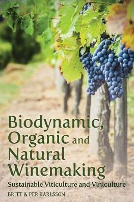 Cover for Karlsson, Britt and Per · Biodynamic, Organic and Natural Winemaking: Sustainable Viticulture and Viniculture (Paperback Book) (2014)
