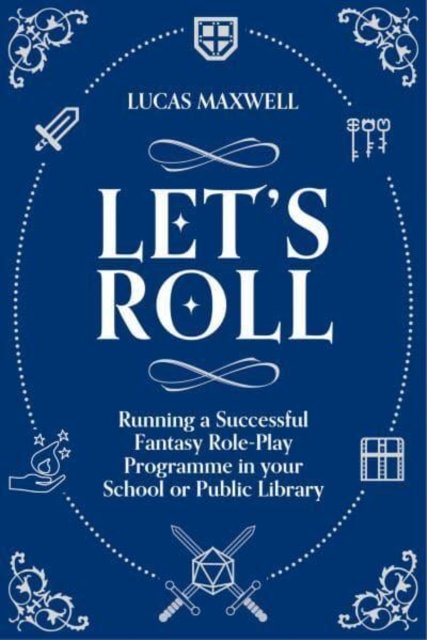 Cover for Lucas Maxwell · Let's Roll: A Guide to Setting up Tabletop Role-Playing Games in your School or Public Library (Paperback Book) (2023)