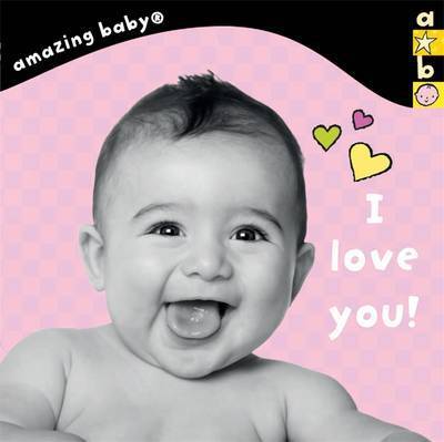 I Love You!: Amazing Baby - Amazing Baby - Emma Dodd - Kirjat - Templar Publishing - 9781783702138 - maanantai 1. kesäkuuta 2015