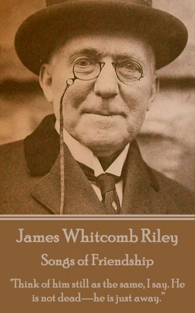 Cover for James Whitcomb Riley · James Whitcomb Riley - Songs of Friendship (Taschenbuch) (2017)