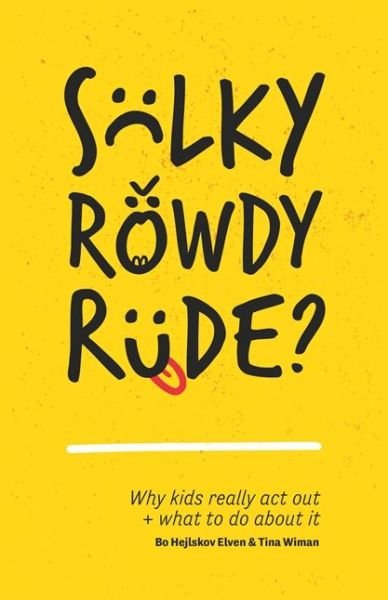 Cover for Bo Hejlskov Elven · Sulky, Rowdy, Rude?: Why kids really act out and what to do about it (Paperback Book) (2017)