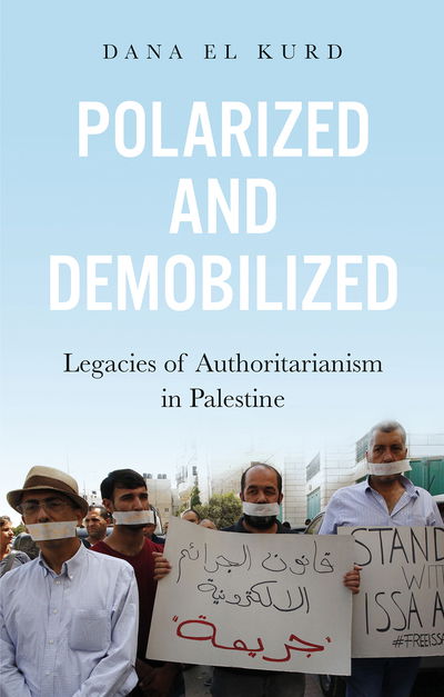 Cover for Dana El Kurd · Polarized and Demobilized: Legacies of Authoritarianism in Palestine (Hardcover Book) (2019)