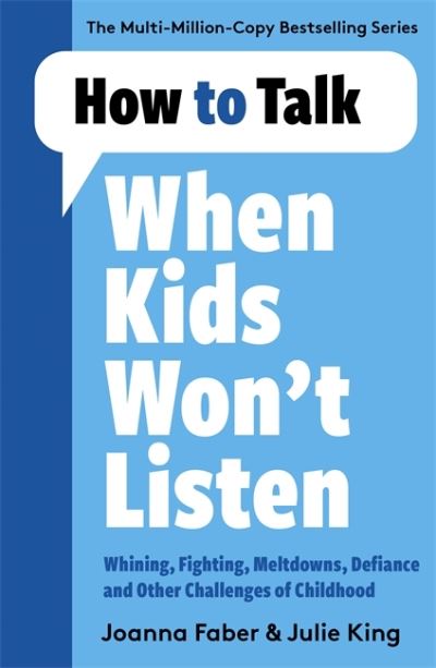 Cover for Joanna Faber · How to Talk When Kids Won't Listen: Dealing with Whining, Fighting, Meltdowns and Other Challenges - How To Talk (Paperback Book) (2022)