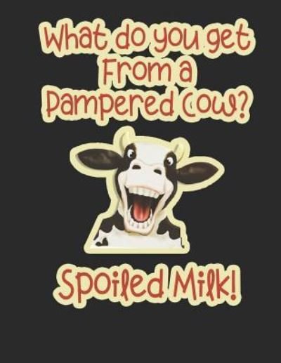Cover for Madrats Ent · What Do You Get from a Pampered Cow? Spolied Milk! (Paperback Book) (2018)