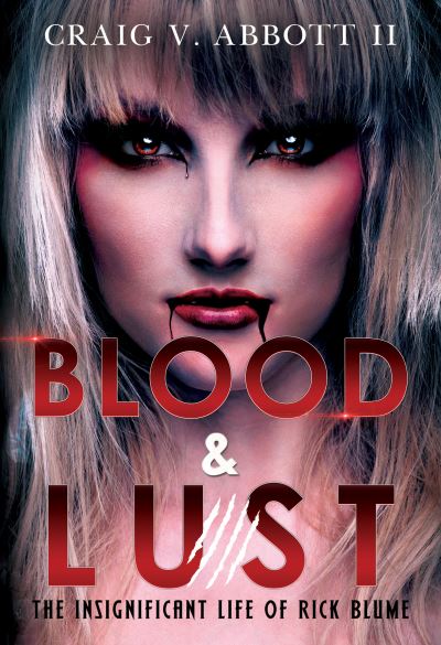 Cover for Craig V. Abbott II · Blood &amp; Lust: The Insignificant Life of Rick Blume (Paperback Book) (2022)
