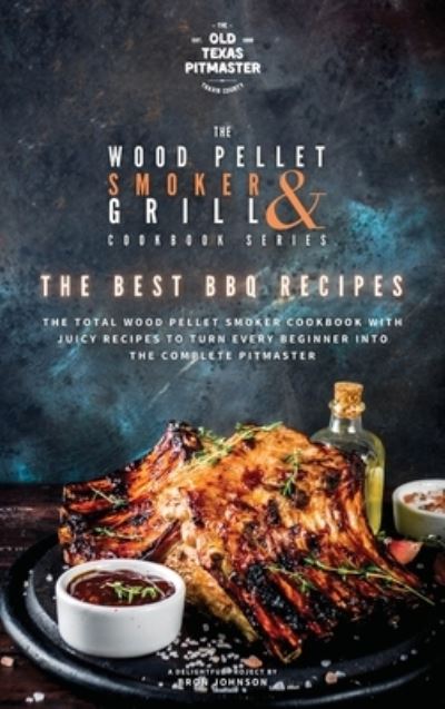 Cover for Bron Johnson · The Wood Pellet Smoker and Grill Cookbook: The Best BBQ Recipes - The Wood Pellet Smoker and Grill Cookbook (Gebundenes Buch) (2021)