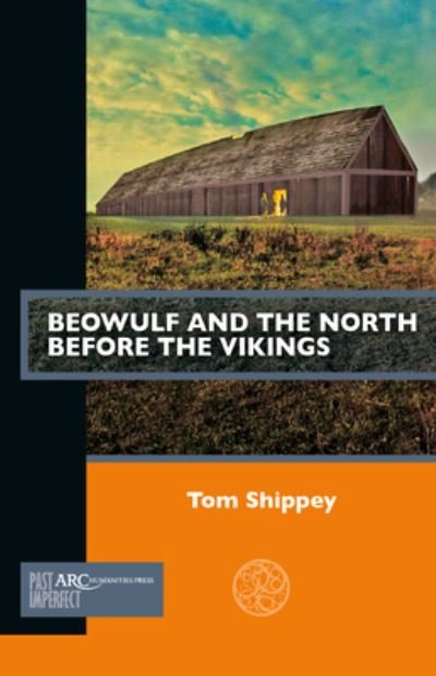 Cover for Shippey, Tom (Professor, Saint Louis University) · Beowulf and the North before the Vikings - Past Imperfect (Paperback Book) [New edition] (2022)