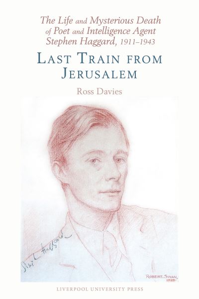 Cover for Ross Davies · The Life and Mysterious Death of Poet and Intelligence Agent Stephen Haggard, 1911–1943: Last Train from Jerusalem (Gebundenes Buch) (2024)