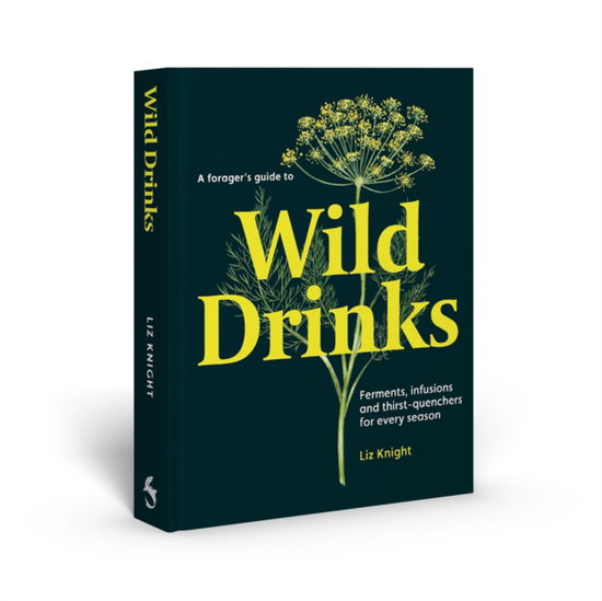 Liz Knight · A Forager's Guide to Wild Drinks: Ferments, infusions and thirst-quenchers for every season (Hardcover Book) (2024)