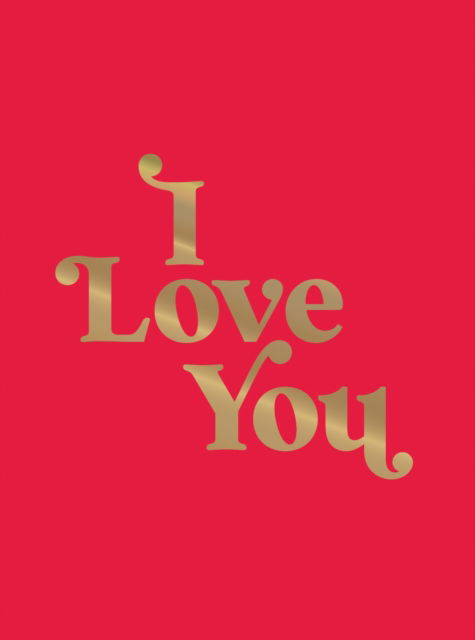 Cover for Summersdale Publishers · I Love You: Romantic Quotes for the One You Love (Gebundenes Buch) (2025)