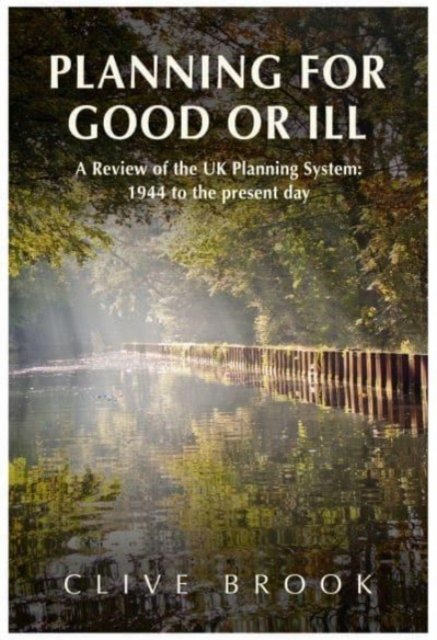 Cover for Clive Brook · Planning For Good Or Ill: A Review of the UK Planning System: 1944 to the present day (Pocketbok) (2023)