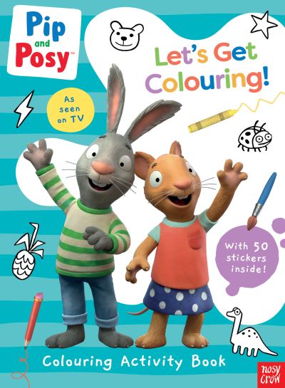 Cover for Nosy Crow Ltd · Pip and Posy: Let's Get Colouring! - Pip and Posy TV Tie-In (Paperback Book) (2023)