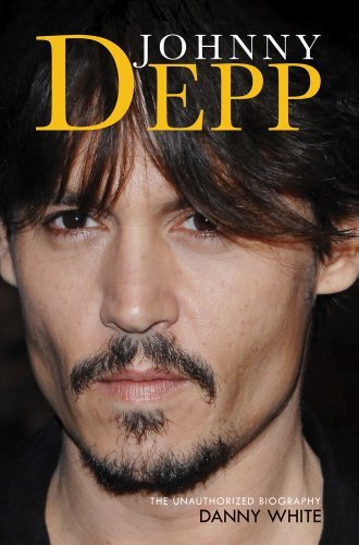 Cover for Danny White · Johnny Depp: The Unauthorized Biography (Innbunden bok) (2011)