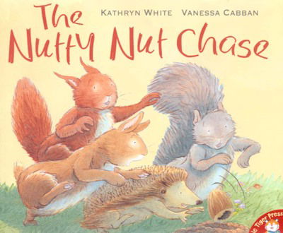 The Nutty Nut Chase - Kathryn White - Kirjat - Little Tiger Press Group - 9781845060138 - maanantai 1. elokuuta 2005