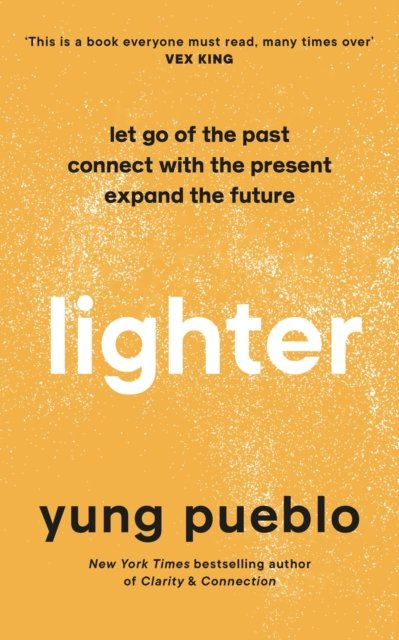 Lighter: Let Go of the Past, Connect with the Present, and Expand The Future - Yung Pueblo - Bøger - Ebury Publishing - 9781846047138 - 6. oktober 2022