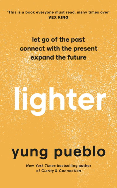 Lighter: Let Go of the Past, Connect with the Present, and Expand The Future - Yung Pueblo - Books - Ebury Publishing - 9781846047138 - October 6, 2022