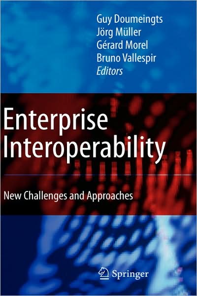 Enterprise Interoperability: New Challenges and Approaches - Proceedings of the I-ESA Conferences - Guy Doumeingts - Books - Springer London Ltd - 9781846287138 - March 6, 2007