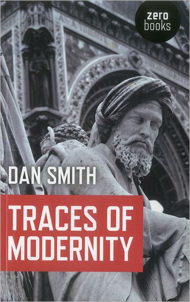 Traces of Modernity - Dan Smith - Books - John Hunt Publishing - 9781846948138 - June 29, 2012