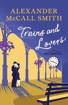 Cover for Alexander McCall Smith · Trains and Lovers: 'writing as warm as cocoa - exceedingly good' - The Times (Taschenbuch) [Reissue edition] (2025)