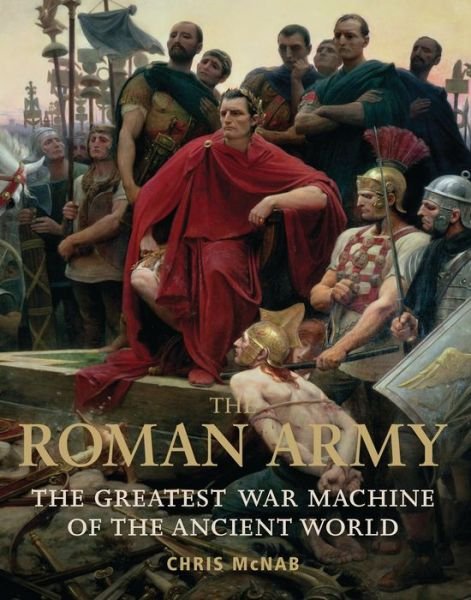 Cover for Chris McNab · The Roman Army: The Greatest War Machine of the Ancient World (Paperback Book) (2012)