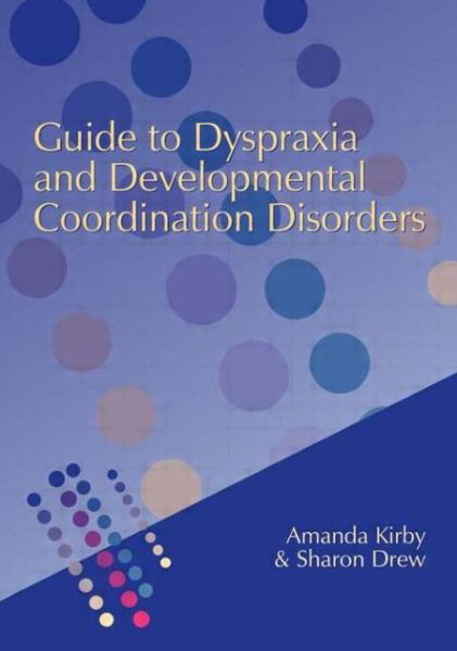Cover for Amanda Kirby · Guide to Dyspraxia and Developmental Coordination Disorders (Taschenbuch) (2003)