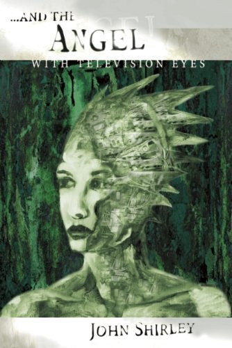 Cover for John Shirley · ...and the Angel with Television Eyes (Hardcover bog) [1st edition] (2005)