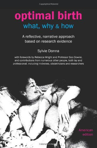 Optimal Birth: What, Why & How (American Edition, with Notes and References) (Fresh Heart Books for Better Birth) - Sylvie Donna - Książki - Fresh Heart - 9781906619138 - 1 lipca 2010